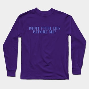 What Path Lies Before Me? Tav Quote BG3 Long Sleeve T-Shirt